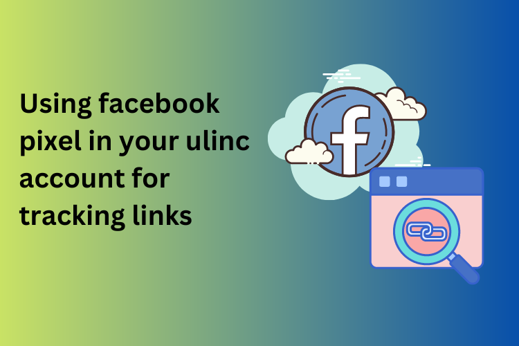 What is facebook pixel and how to use it with ulinc.in for tracking your links performance ?